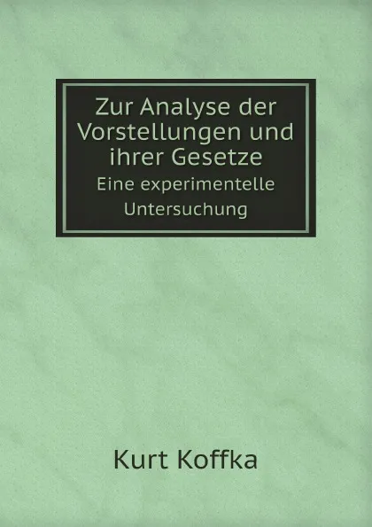 Обложка книги Zur Analyse der Vorstellungen und ihrer Gesetze. Eine experimentelle Untersuchung, Kurt Koffka