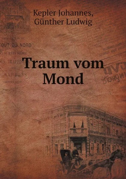 Обложка книги Traum vom Mond, Kepler Johannes, Günther Ludwig