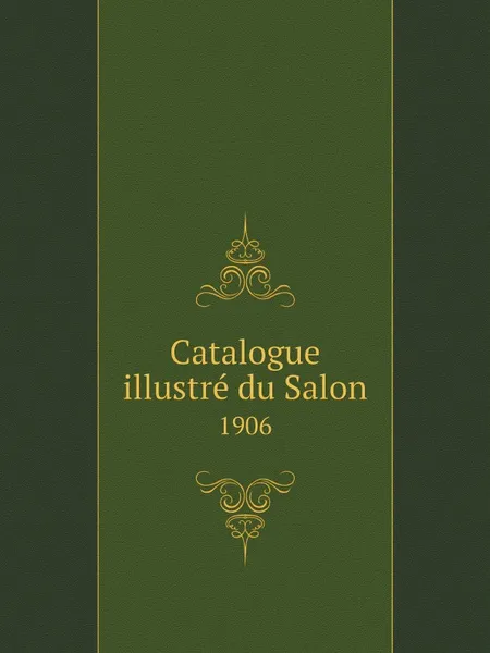 Обложка книги Catalogue illustre du Salon. 1906, Société nationale des beaux-arts (France)