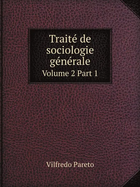 Обложка книги Traite de sociologie generale. Volume 2 Part 1, Vilfredo Pareto, Pierre Boven