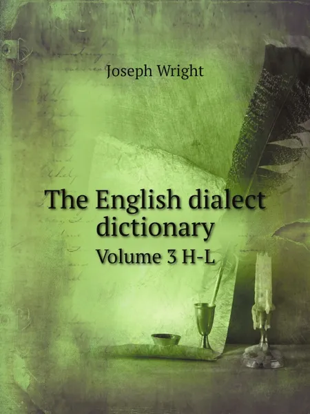 Обложка книги The English dialect dictionary. Volume 3 H-L, Joseph Wright