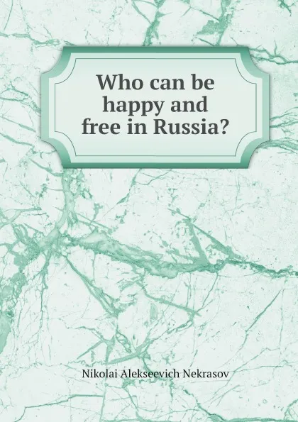 Обложка книги Who can be happy and free in Russia., Nikolai Alekseevich Nekrasov