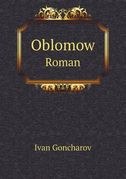 Обложка книги Oblomow. Roman, Ivan Goncharov