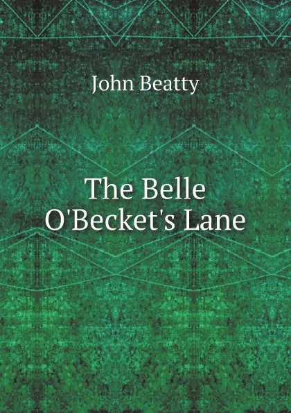 Обложка книги The Belle O.Becket.s Lane, John Beatty