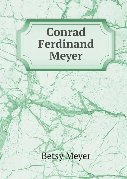 Обложка книги Conrad Ferdinand Meyer, Betsy Meyer