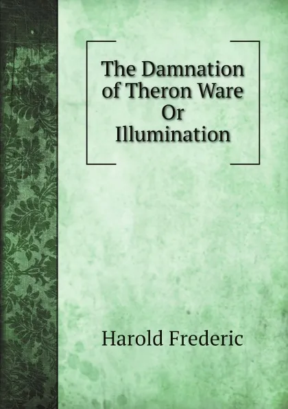 Обложка книги The Damnation of Theron Ware Or Illumination, Frederic Harold