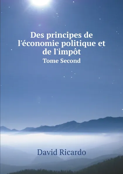 Обложка книги Des principes de l.economie politique et de l.impot. Tome Second, David Ricardo