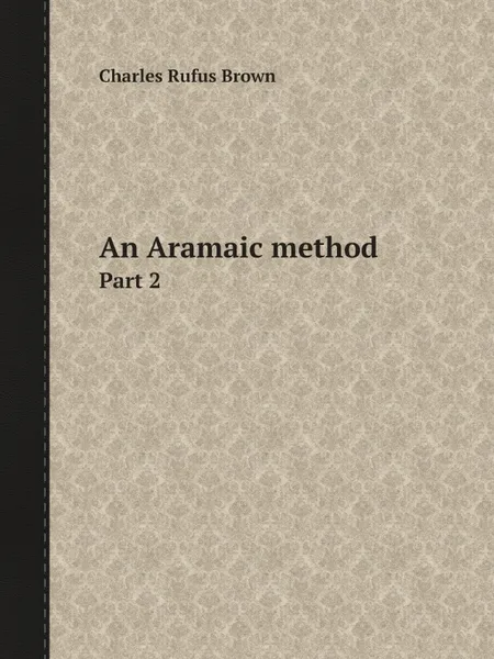 Обложка книги An Aramaic method. Part 2, Charles Rufus Brown