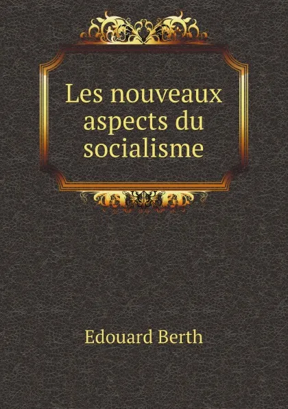 Обложка книги Les nouveaux aspects du socialisme, Edouard Berth