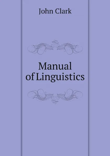 Обложка книги Manual of Linguistics, John Clark