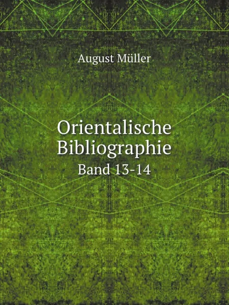 Обложка книги Orientalische Bibliographie. Band 13-14, August Müller