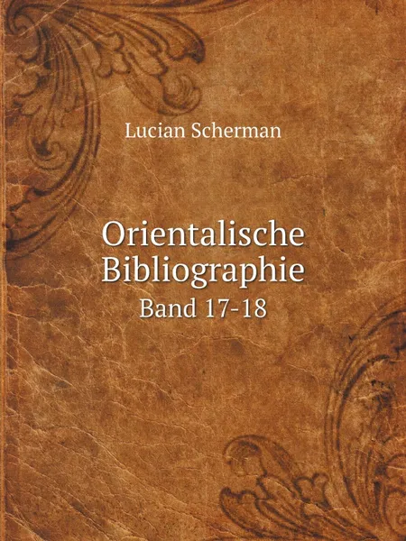 Обложка книги Orientalische Bibliographie. Band 17-18, Lucian Sсherman