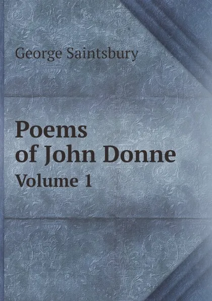 Обложка книги Poems of John Donne. Volume 1, George Saintsbury