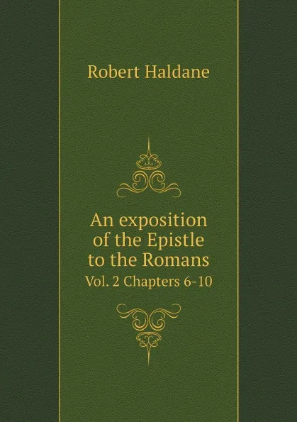 Обложка книги An exposition of the Epistle to the Romans. Vol. 2 Chapters 6-10, Haldane Robert