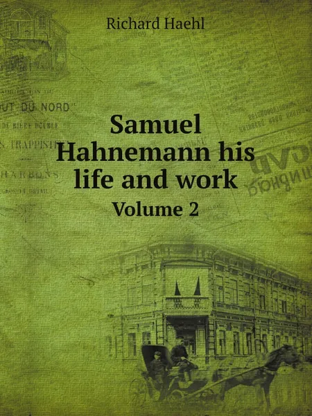 Обложка книги Samuel Hahnemann his life and work. Volume 2, Richard Haehl