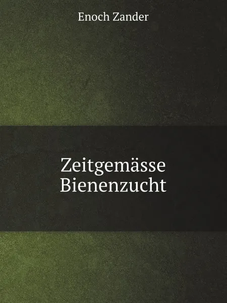 Обложка книги Zeitgemasse Bienenzucht, Enoch Zander