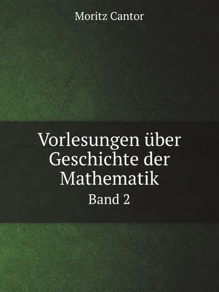 Обложка книги Vorlesungen uber Geschichte der Mathematik. Band 2, Moritz Cantor