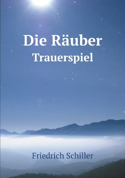 Обложка книги Die Rauber. Trauerspiel, Friedrich Schiller