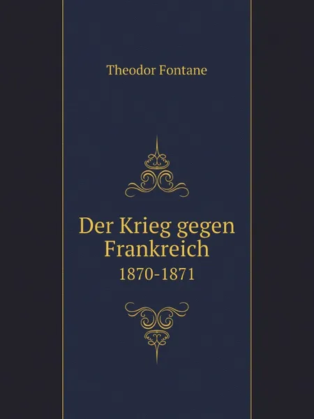 Обложка книги Der Krieg gegen Frankreich. 1870-1871, Theodor Fontane