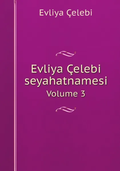 Обложка книги Evliya Celebi seyahatnamesi. Volume 3, Evliya Çelebi