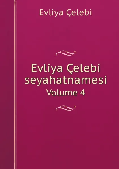 Обложка книги Evliya Celebi seyahatnamesi. Volume 4, Evliya Çelebi