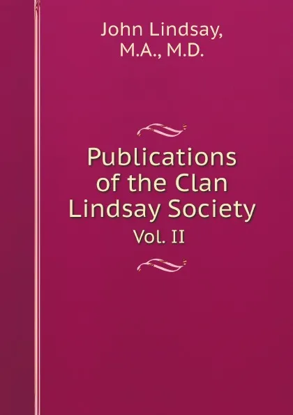 Обложка книги Publications of the Clan Lindsay Society. vol. 2, John Lindsay