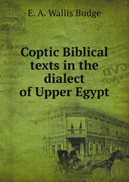 Обложка книги Coptic Biblical texts in the dialect of Upper Egypt, E.A. Wallis Budge