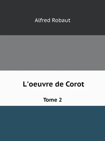 Обложка книги L.oeuvre de Corot. Tome 2, Alfred Robaut