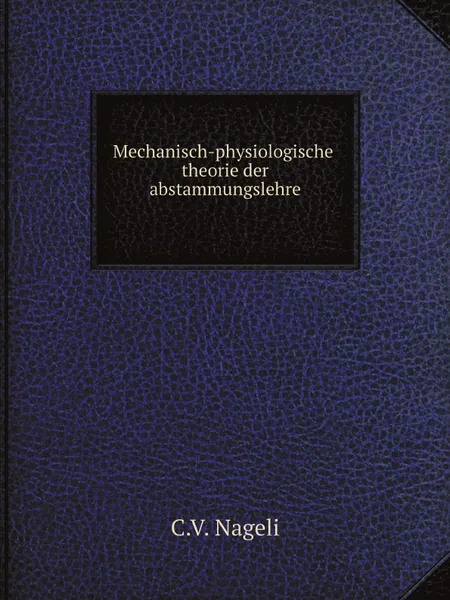 Обложка книги Mechanisch-physiologische theorie der abstammungslehre, C.V. Nageli