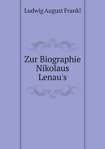 Обложка книги Zur Biographie Nikolaus Lenau.s, Ludwig August Frankl