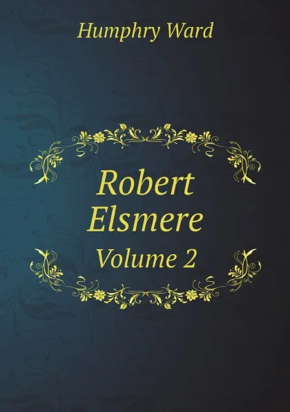 Обложка книги Robert Elsmere. Volume 2, Humphry Ward