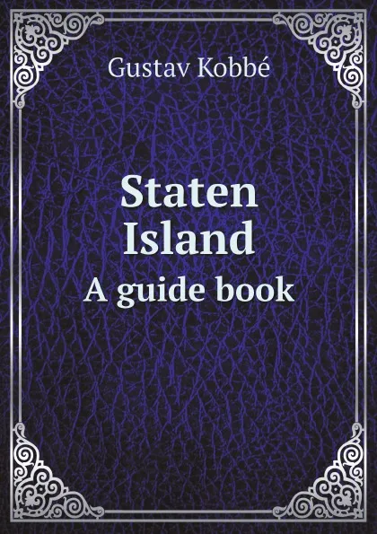 Обложка книги Staten Island. A guide book, Kobbé Gustav