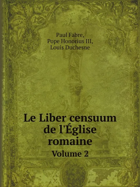 Обложка книги Le Liber censuum de l.Eglise romaine. Volume 2, Paul Fabre, Pope Honorius III, Louis Duchesne