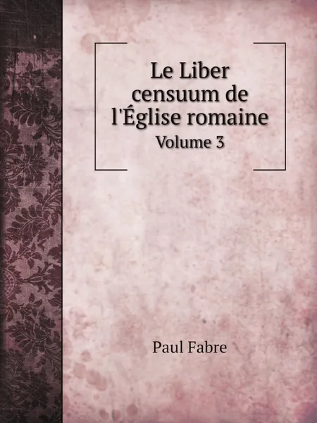 Обложка книги Le Liber censuum de l.Eglise romaine. Volume 3, Paul Fabre
