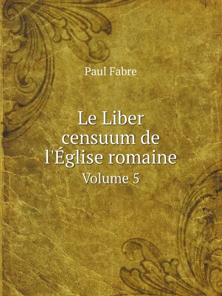 Обложка книги Le Liber censuum de l.Eglise romaine. Volume 5, Paul Fabre