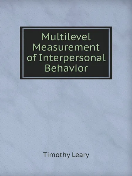 Обложка книги Multilevel Measurement of Interpersonal Behavior, Timothy Leary