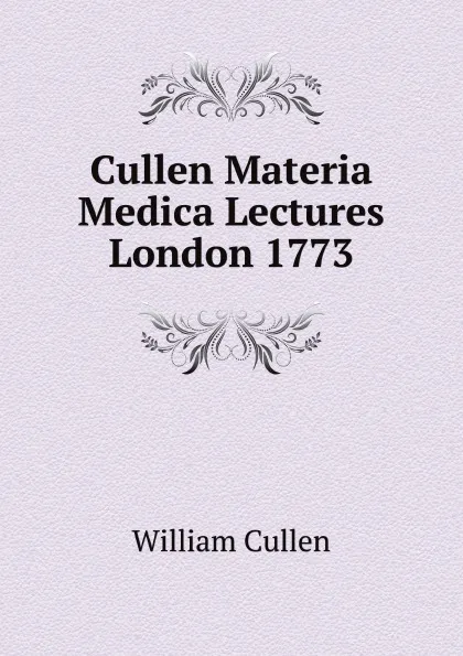 Обложка книги Cullen Materia Medica Lectures London 1773, William Cullen