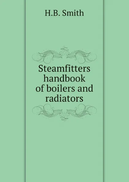 Обложка книги Steamfitters handbook of boilers and radiators, H.B. Smith