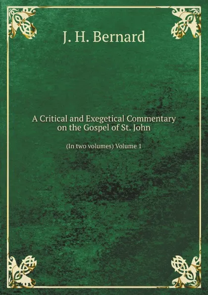 Обложка книги A Critical and Exegetical Commentary on the Gospel of St. John. (In two volumes) Volume 1, A.H. McNeile, J.H. Bernard