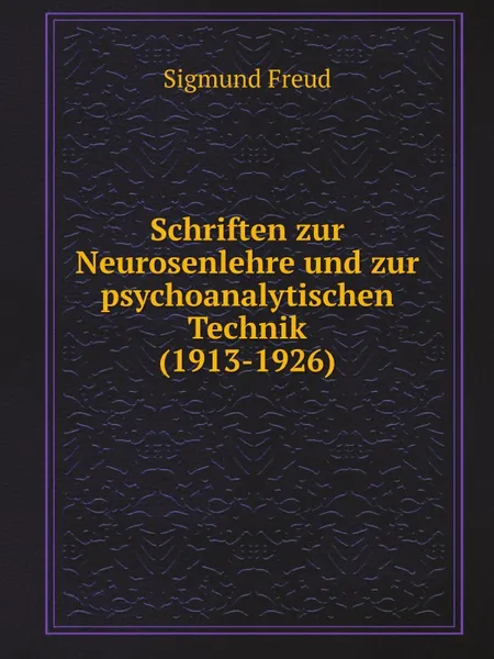 Обложка книги Schriften zur Neurosenlehre und zur psychoanalytischen Technik (1913-1926), Sigmund Freud