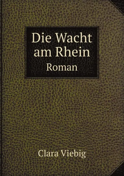 Обложка книги Die Wacht am Rhein. Roman, Clara Viebig