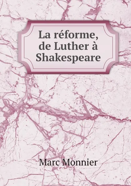 Обложка книги La reforme, de Luther a Shakespeare, Marc Monnier