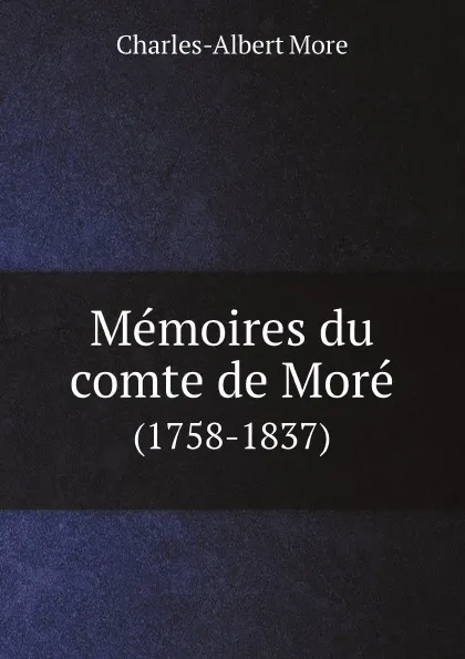 Обложка книги Memoires du comte de More. (1758-1837), Charles-Albert More