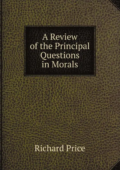 Обложка книги A Review of the Principal Questions in Morals, Richard Price