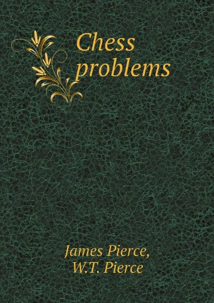 Обложка книги Chess problems, James Pierce, W.T. Pierce