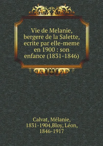 Обложка книги Vie de Melanie, bergere de la Salette, ecrite par elle-meme en 1900: son enfance (1831-1846), Mélanie Calvat, Léon Bloy