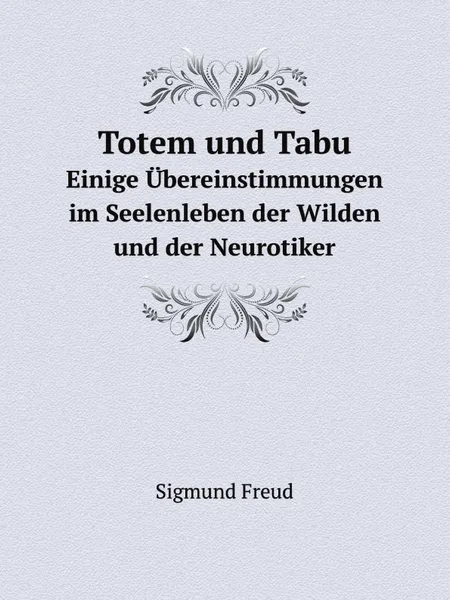 Обложка книги Totem und Tabu. Einige Ubereinstimmungen im Seelenleben der Wilden und der Neurotiker, Sigmund Freud