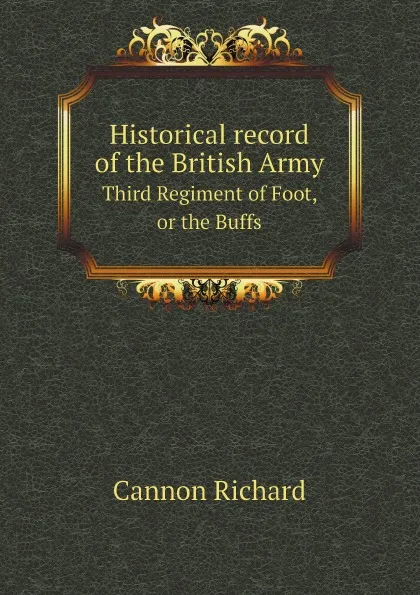 Обложка книги Historical record of the British Army. Third Regiment of Foot, or the Buffs, Cannon Richard