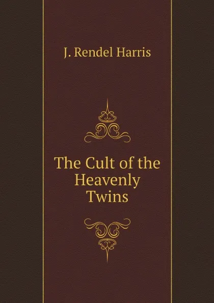Обложка книги The Cult of the Heavenly Twins, J. Rendel Harris
