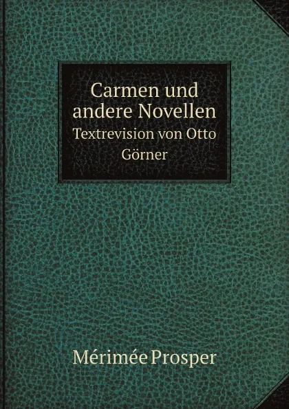 Обложка книги Carmen und andere Novellen. Textrevision von Otto Gorner, Mérimée Prosper